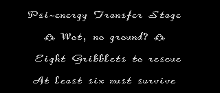 The screen before level 4: Psi-energy Transfer Stage, then Mr Chad, Wot, no ground?, Mr Chad, then Eight Gribblets to rescue and At least six must survive